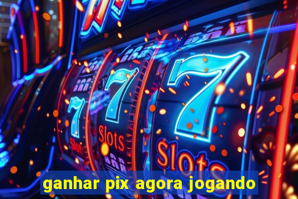 ganhar pix agora jogando